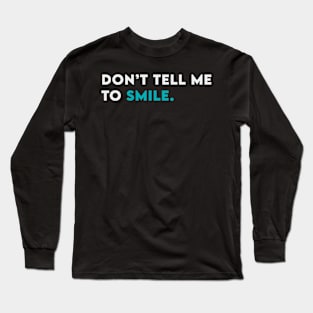 Don't tell me to smile Long Sleeve T-Shirt